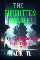 Icon image The Forgotten Oracle: A Tale of Prophecy and Destiny