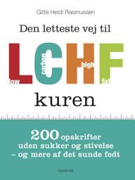 Icon image Den letteste vej til LCHF kuren: 200 opskrifter uden sukker og stivelse – og mere af det sunde fedt