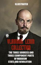 Icon image The Vladimir Lenin Collection. Illustrated: The Three Sources and Three Component Parts of Marxism. The State and Revolution.