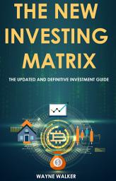 Icon image The New Investing Matrix: The Updated and Definitive Investment Guide