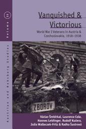 Icon image Vanquished and Victorious: World War One Veterans in Austria and Czechoslovakia, 1918-1938