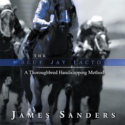 Icon image The Blue Jay Factor: A Thoroughbred Handicapping Method