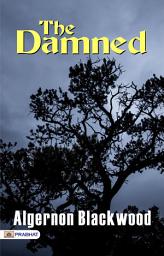 Icon image The Damned: The Damned: Supernatural Horror in the Wilderness by Algernon Blackwood