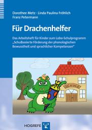 Icon image Für Drachenhelfer: Das Arbeitsheft für Kinder zum Lobo-Schulprogramm »Schulbasierte Förderung der phonologischen Bewusstheit und sprachlicher Kompetenzen«