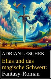 Icon image Elias und das magische Schwert: Fantasy-Roman