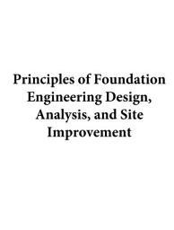 Icon image Principles of Foundation Engineering Design, Analysis, and Site Improvement