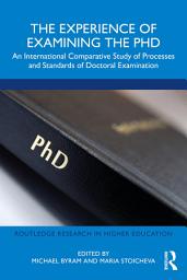 Icon image The Experience of Examining the PhD: An International Comparative Study of Processes and Standards of Doctoral Examination