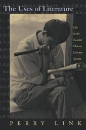 Icon image The Uses of Literature: Life in the Socialist Chinese Literary System