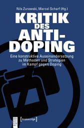 Icon image Kritik des Anti-Doping: Eine konstruktive Auseinandersetzung zu Methoden und Strategien im Kampf gegen Doping