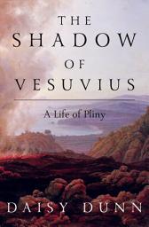 Icon image The Shadow of Vesuvius: A Life of Pliny