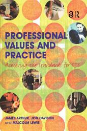 Icon image Professional Values and Practice: Achieving the Standards for QTS