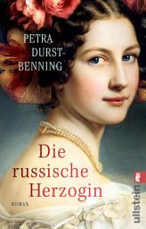 Icon image Die russische Herzogin: Historischer Roman | Wild und jung: Wera, die Nichte von Zar Alexander, sucht ihr Glück