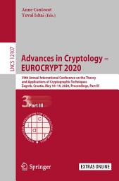 Icon image Advances in Cryptology – EUROCRYPT 2020: 39th Annual International Conference on the Theory and Applications of Cryptographic Techniques, Zagreb, Croatia, May 10–14, 2020, Proceedings, Part III