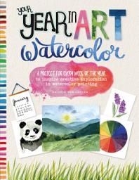 Icon image Your Year in Art: Watercolor: A project for every week of the year to inspire creative exploration in watercolor painting