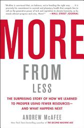 Icon image More from Less: The Surprising Story of How We Learned to Prosper Using Fewer Resources—and What Happens Next