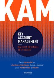 Icon image KAM - Key Account Management: Como gerenciar os clientes estratégicos da sua empresa para vender mais e melhor