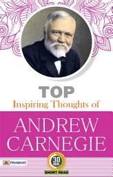 Icon image Top Inspiring Thoughts of Andrew Carnegie: Top Inspiring Thoughts of Andrew Carnegie: Insights from a Steel Magnate