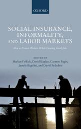 Icon image Social Insurance, Informality, and Labor Markets: How to Protect Workers While Creating Good Jobs