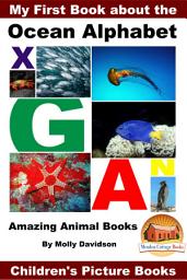 Icon image My First Book about the Ocean Alphabet - Amazing Animal Books - Children's Picture Books