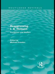 Icon image Reappraising J. A. Hobson (Routledge Revivals): Humanism and Welfare