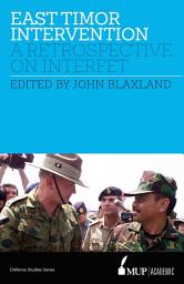 Icon image East Timor Intervention: A retrospective on INTERFET