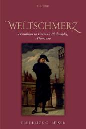 Icon image Weltschmerz: Pessimism in German Philosophy, 1860-1900