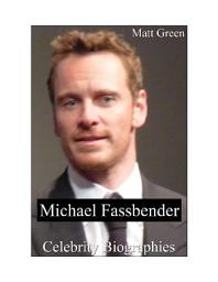 Icon image Celebrity Biographies - The Amazing Life Of Michael Fassbender - Famous Actors