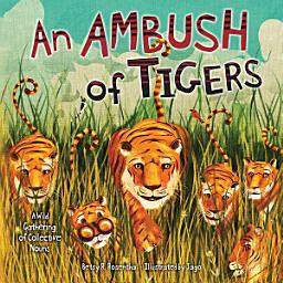 Icon image An Ambush of Tigers: A Wild Gathering of Collective Nouns