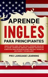 Icon image Aprende Inglés Para Principiantes: ¡Nunca antes había sido tan fácil aprender inglés en tu coche! ¡Diviértete mientras aprendes fantásticos ejercicios para mejorar tu pronunciación y aprendes frases de uso diario y vocabulario!