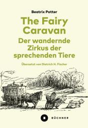 Icon image The Fairy Caravan – Der wandernde Zirkus der sprechenden Tiere: Ins Deutsche übersetzt, annotiert und mit einem Nachwort versehen von Dietrich H. Fischer