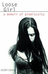 Icon image Loose Girl: A Memoir of Promiscuity