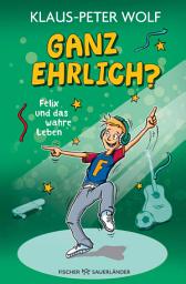 Icon image Ganz ehrlich? Felix und das wahre Leben: Lustige Alltagsgeschichten ab 10 Jahren │ Für alle Fans von Klaus-Peter Wolf