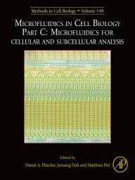 Icon image Microfluidics in Cell Biology Part C: Microfluidics for Cellular and Subcellular Analysis