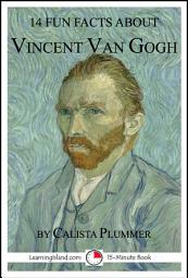 Icon image 14 Fun Facts About Vincent Van Gogh: a 15-Minute Book