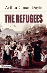 Icon image The Refugees: The Refugees: Arthur Conan Doyle's Stories of Survival