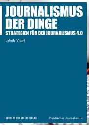 Icon image Journalismus der Dinge: Strategien für den Journalismus 4.0