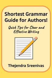 Icon image Shortest Grammar Guide for Authors!: Quick Tips for Clear and Effective Writing