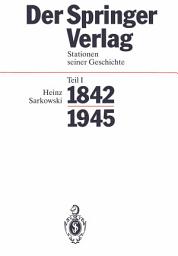 Icon image Der Springer-Verlag: Stationen Seiner Geschichte Teil I: 1842–1945