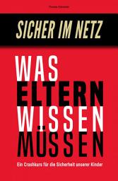 Icon image Sicher im Netz – Was Eltern wissen müssen: Ein Crashkurs für die Sicherheit unserer Kinder, Ausgabe 2