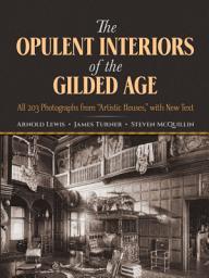 Icon image The Opulent Interiors of the Gilded Age: All 203 Photographs from "Artistic Houses," with New Text