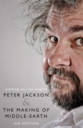 Icon image Anything You Can Imagine: Peter Jackson and the Making of Middle-earth