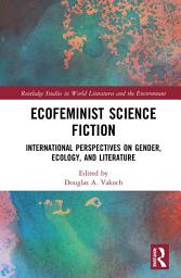 Icon image Ecofeminist Science Fiction: International Perspectives on Gender, Ecology, and Literature