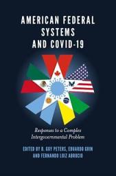 Icon image American Federal Systems and COVID-19: Responses to a Complex Intergovernmental Problem