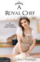 Icon image A Royal Chef (A Santa Rosa Royal Romance, #1)