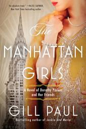 Icon image The Manhattan Girls: A Novel of Dorothy Parker and Her Friends