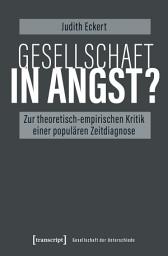 Icon image Gesellschaft in Angst?: Zur theoretisch-empirischen Kritik einer populären Zeitdiagnose