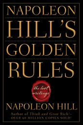 Icon image Napoleon Hill's Golden Rules: The Lost Writings