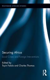 Icon image Securing Africa: Local Crises and Foreign Interventions