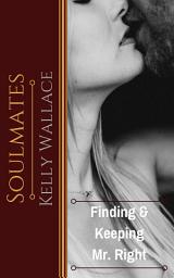 Icon image Soulmates: Finding and Keeping Mr. Right