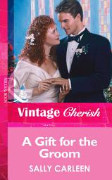 Icon image A Gift For The Groom (Mills & Boon Vintage Cherish)